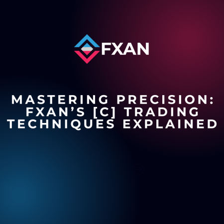 Mastering Precision: FXAN’s [C] Trading Techniques Explained
