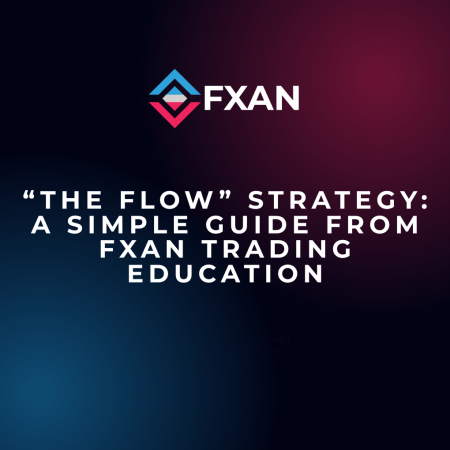 “The Flow” Strategy: A Simple Guide from FXAN Trading Education