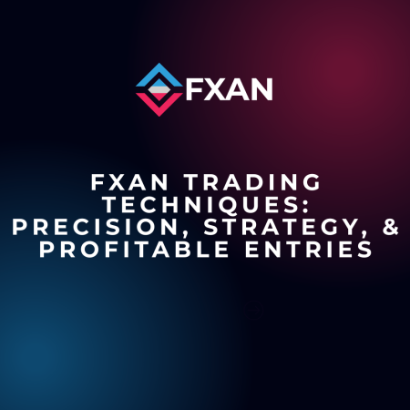 FXAN Trading Techniques: Precision, Strategy, & Profitable Entries
